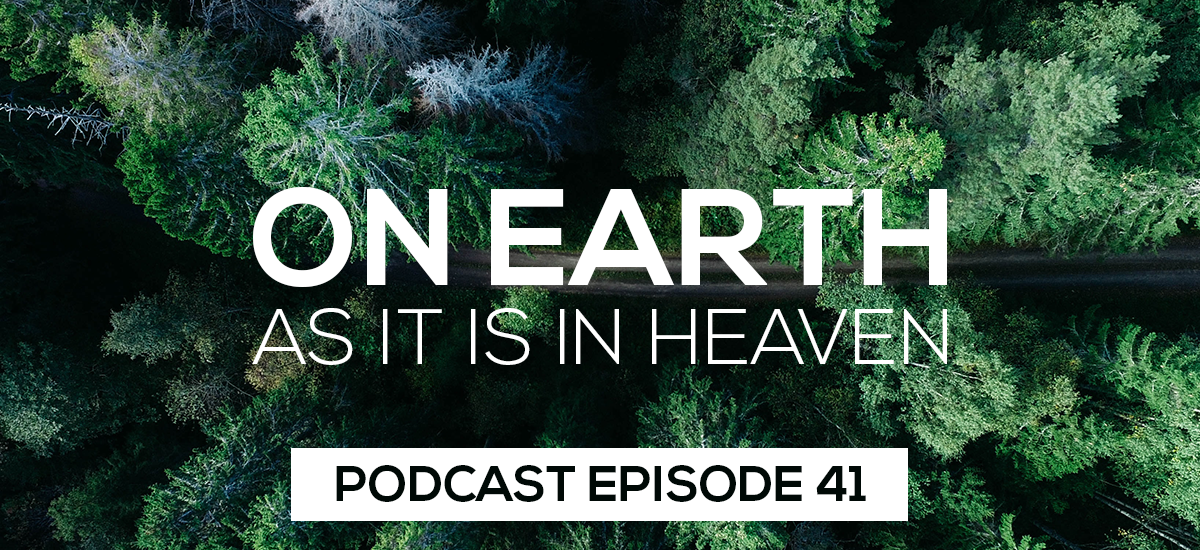 Episode 41: On Earth As It Is In Heaven