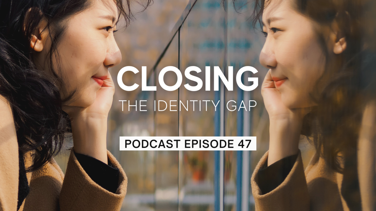 Episode 47: Closing the Identity Gap