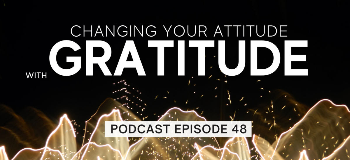 Episode 48: Shifting Your Attitude with Gratitude
