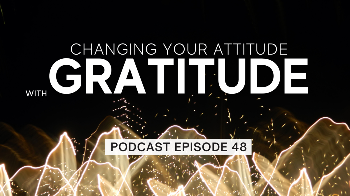 Episode 48: Shifting Your Attitude with Gratitude