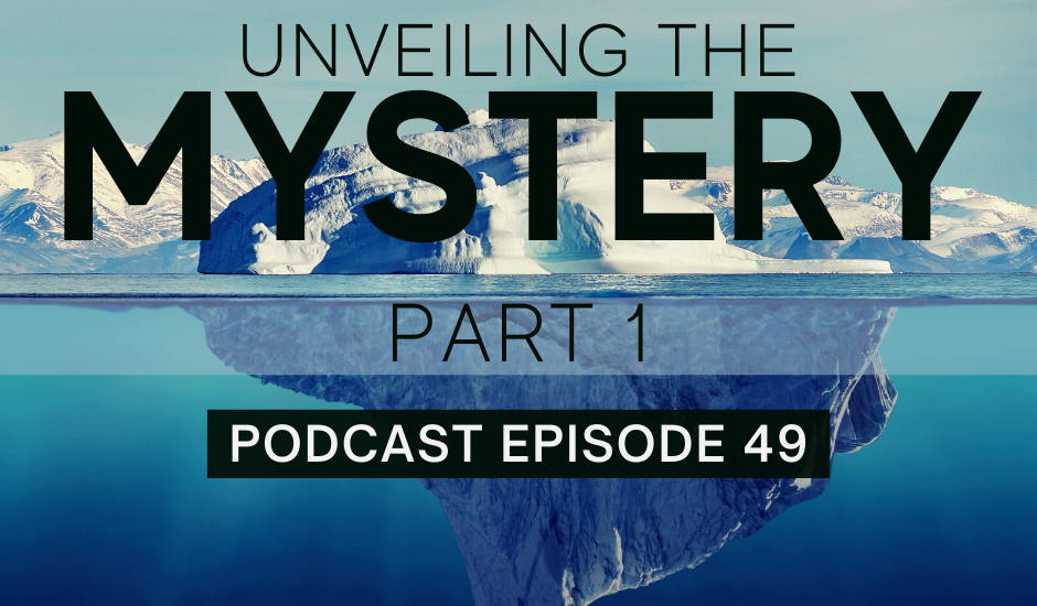 Episode 49: Unveiling the Mystery, part 1