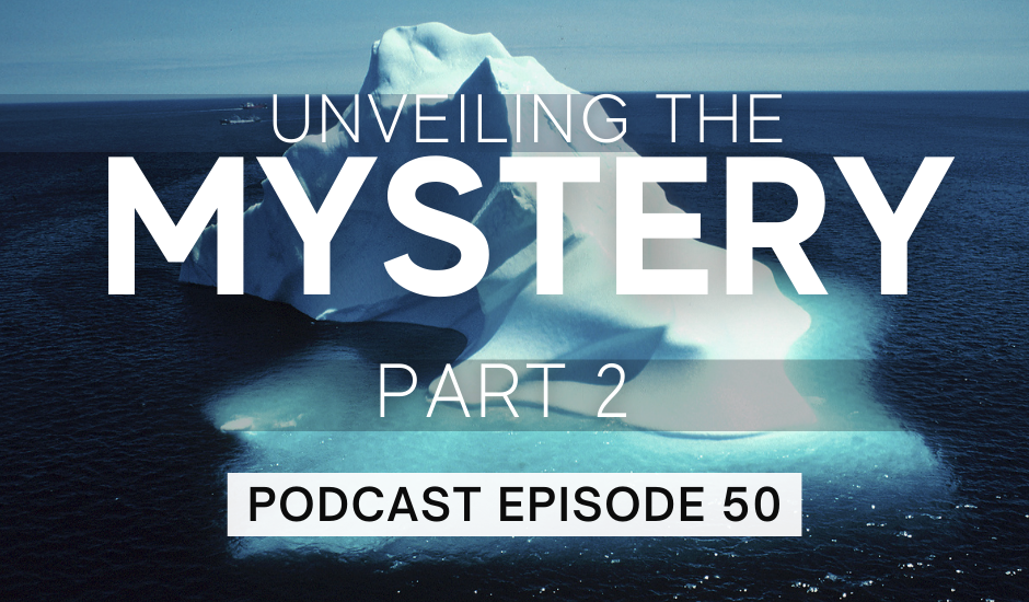 Episode 50: Unveiling the Mystery, part 2