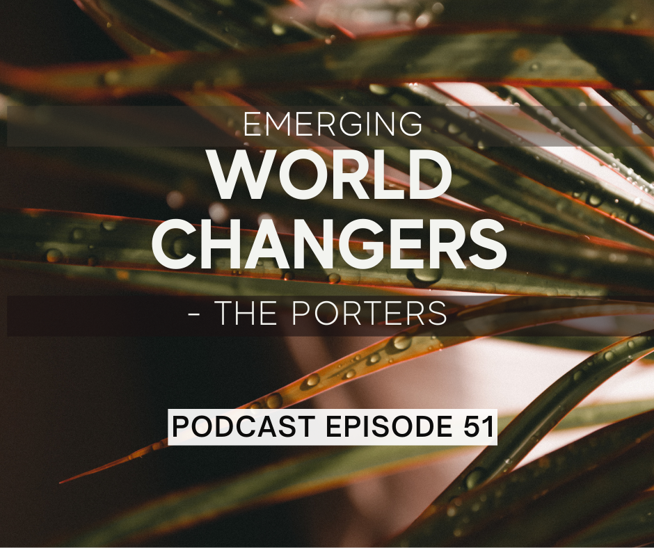 Episode 51: Emerging World Changers – The Porters