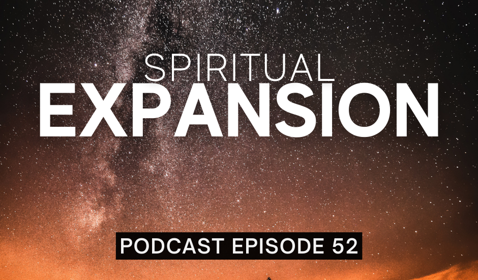 Episode 52: Spiritual Expansion