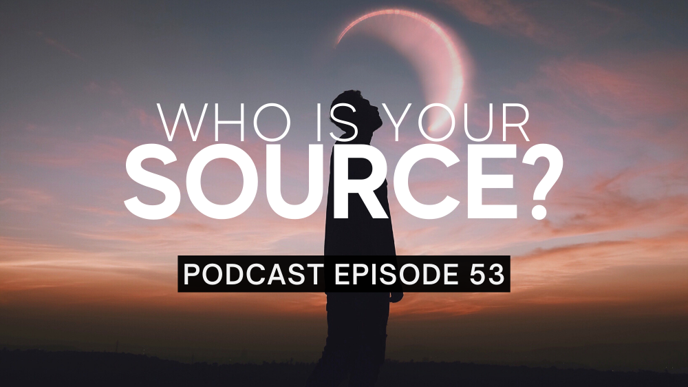 Episode 53: Who Is Your Source?