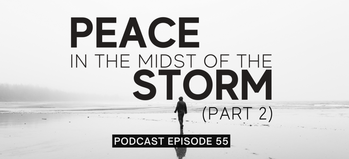 Episode 55: Peace in the Midst of the Storm – Part 2