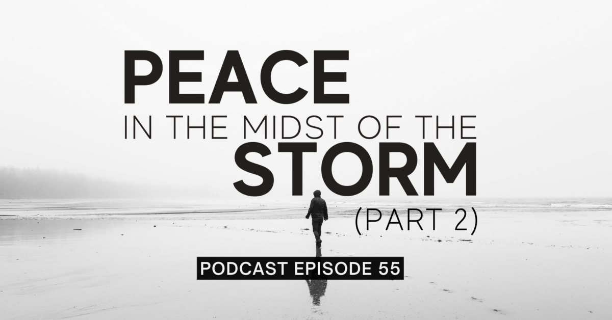 Episode 55: Peace in the Midst of the Storm – Part 2