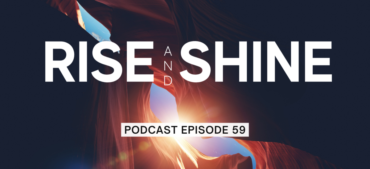 Episode 59: Rise and Shine