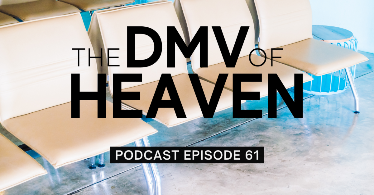 Episode 61: The DMV of Heaven