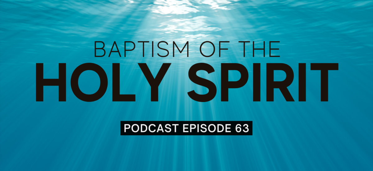 Episode 63: Baptism of the Holy Spirit