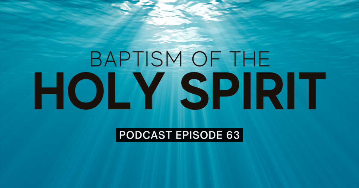 Episode 63: Baptism of the Holy Spirit