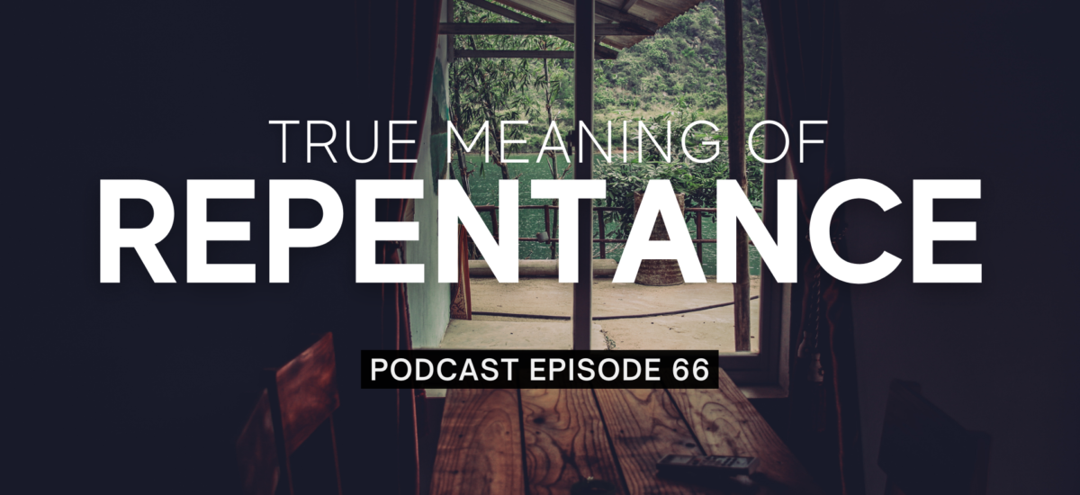 Episode 66: True Meaning of Repentance