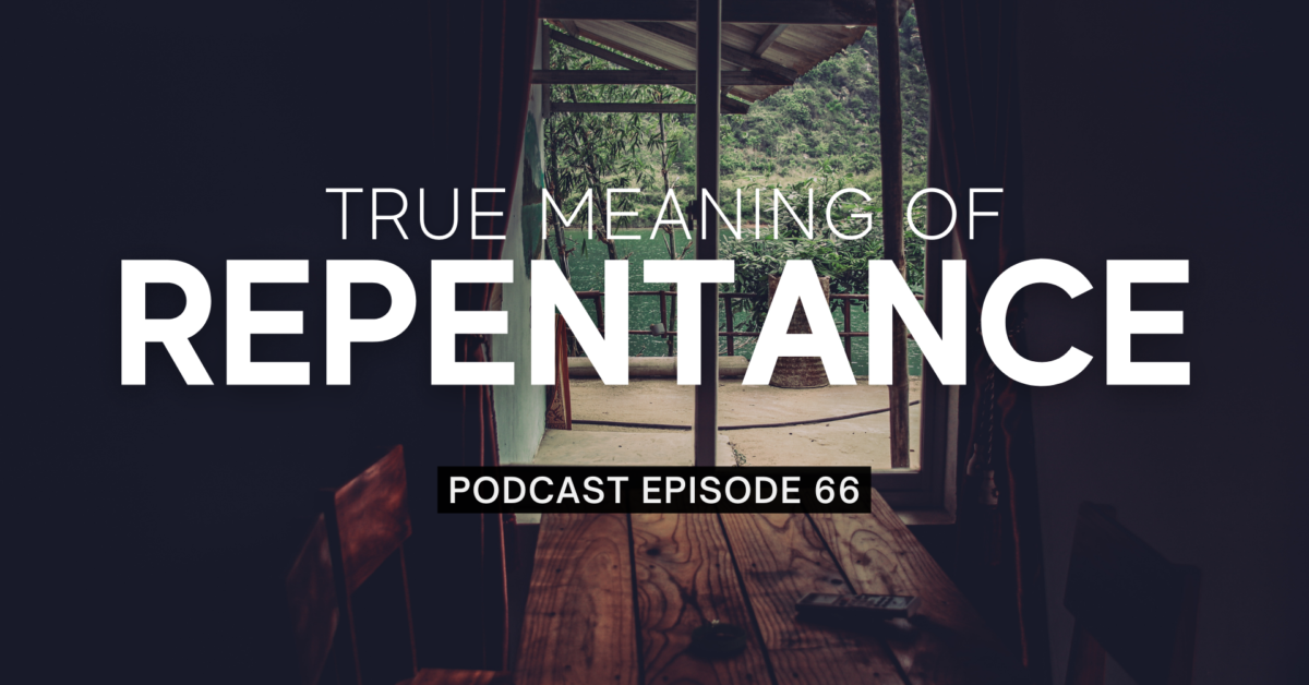 Episode 66: True Meaning of Repentance