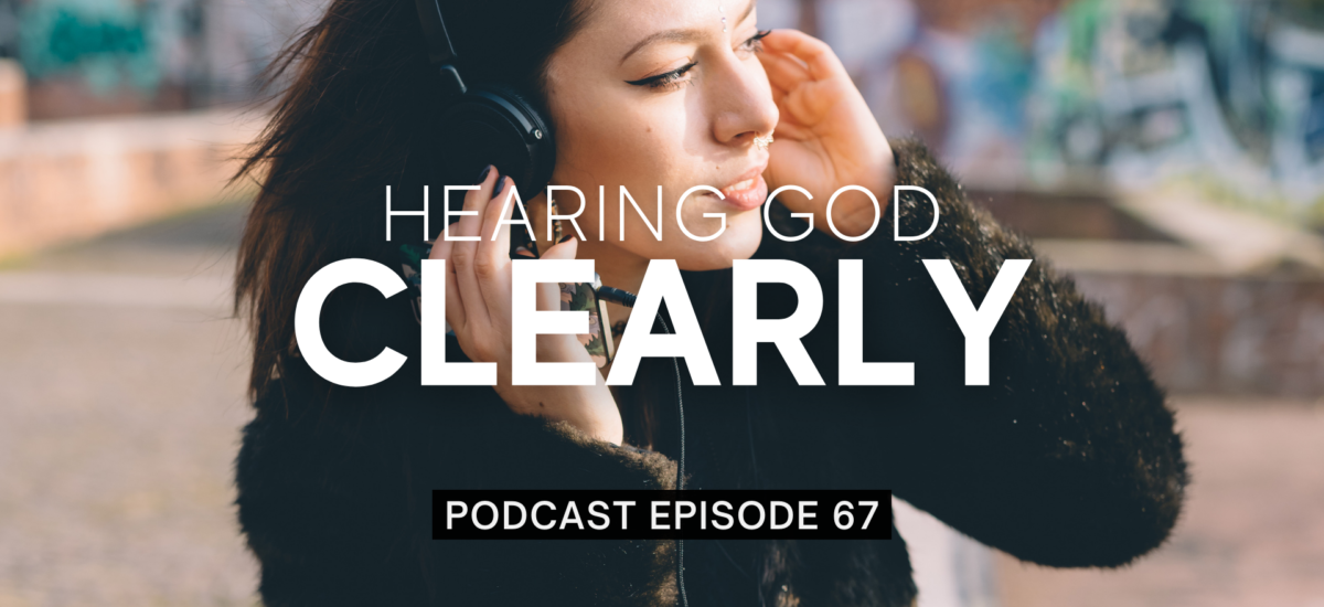 Episode 67: Hearing God Clearly