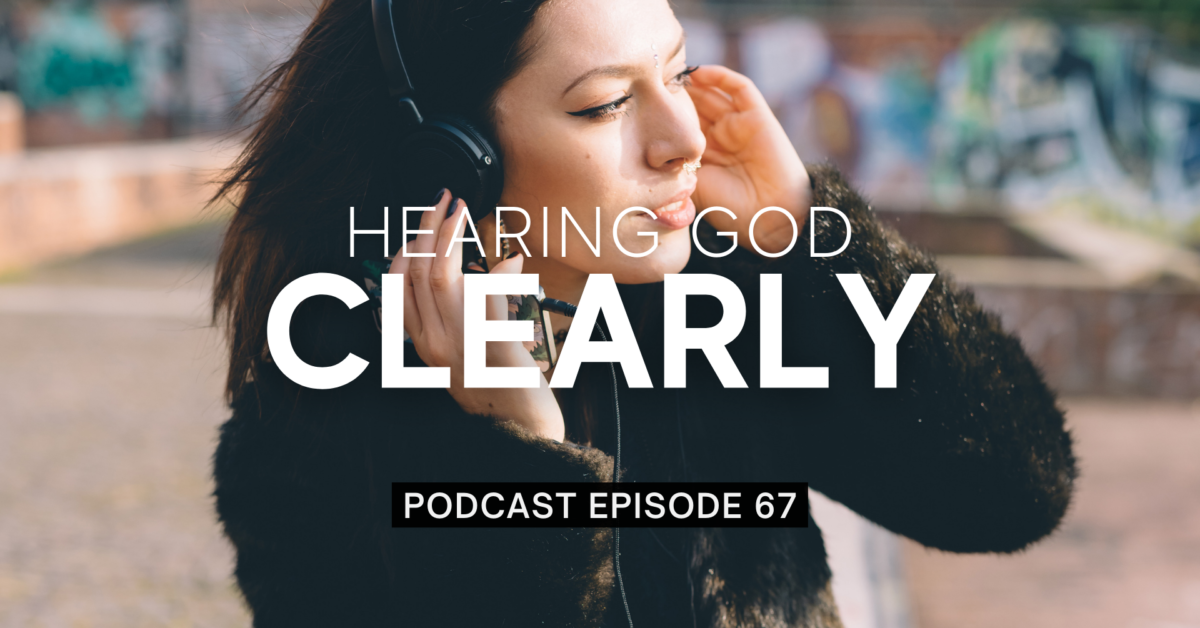 Episode 67: Hearing God Clearly