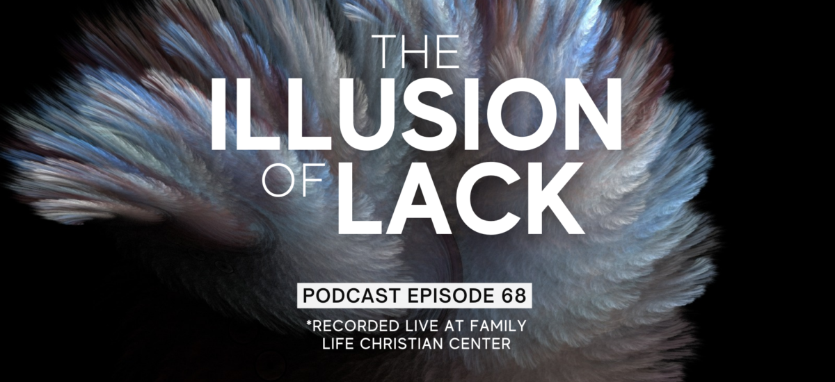 Episode 68: The Illusion of Lack