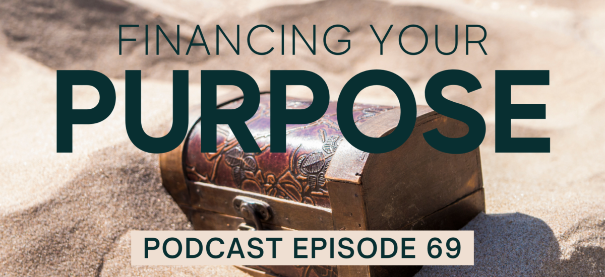 Episode 69: Financing Your Purpose