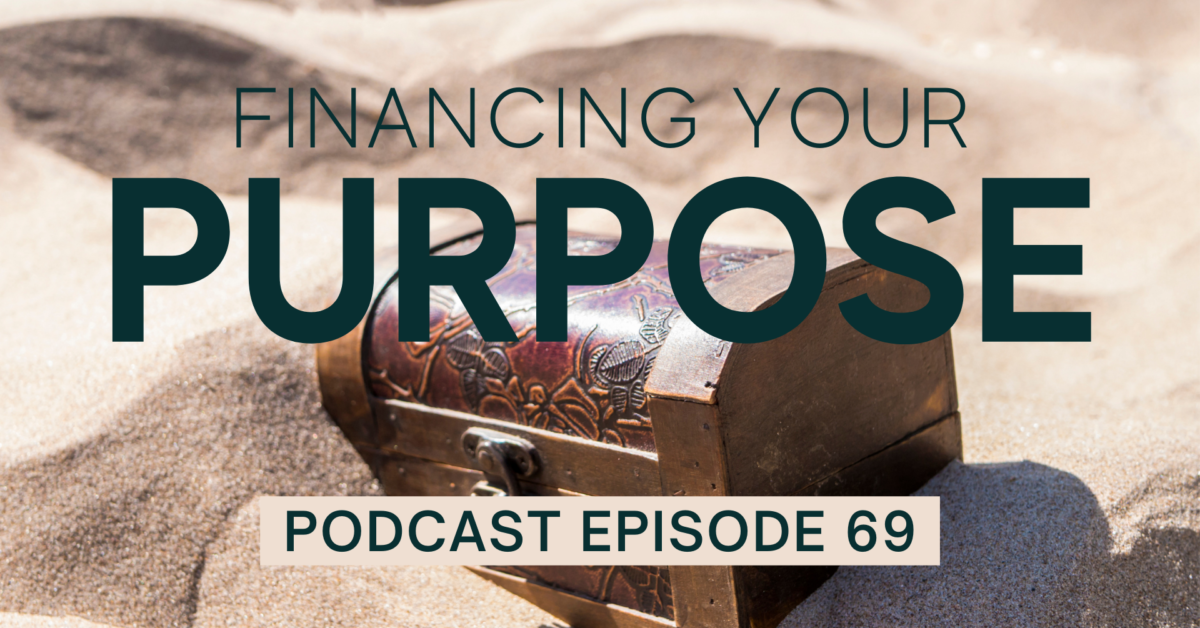 Episode 69: Financing Your Purpose