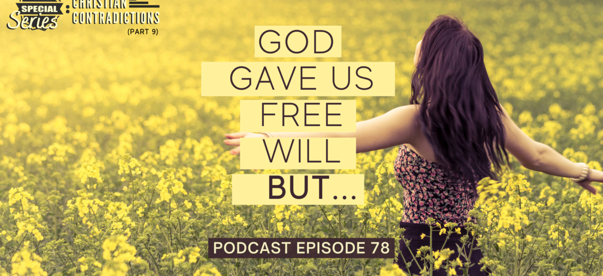 Episode 78: Christian Contradictions – God gave us free will, BUT…