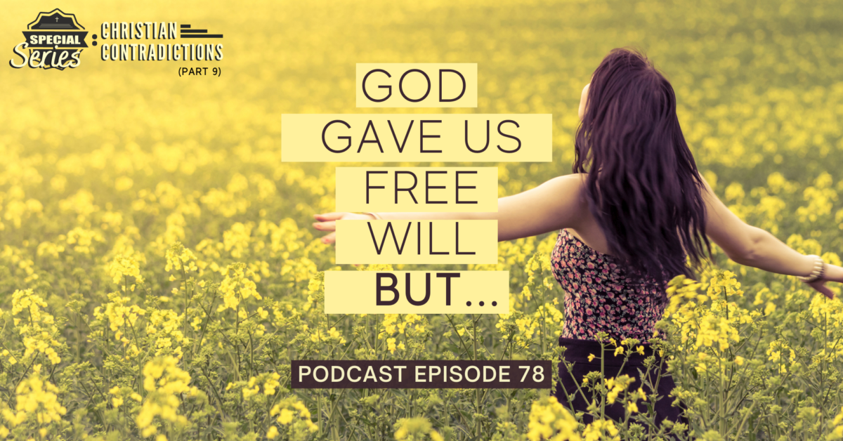Episode 78: Christian Contradictions – God gave us free will, BUT…