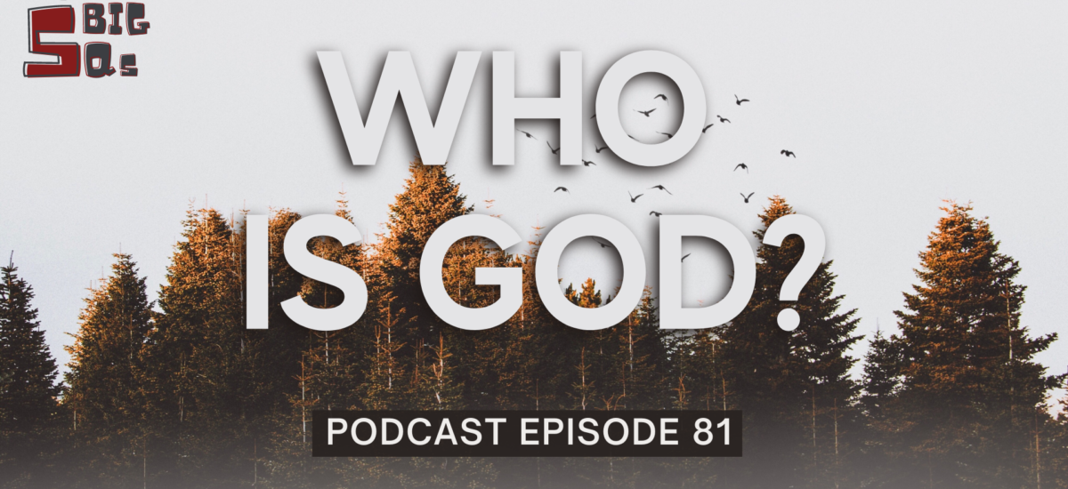 Episode 81: The 5 Big Qs – Who is God?