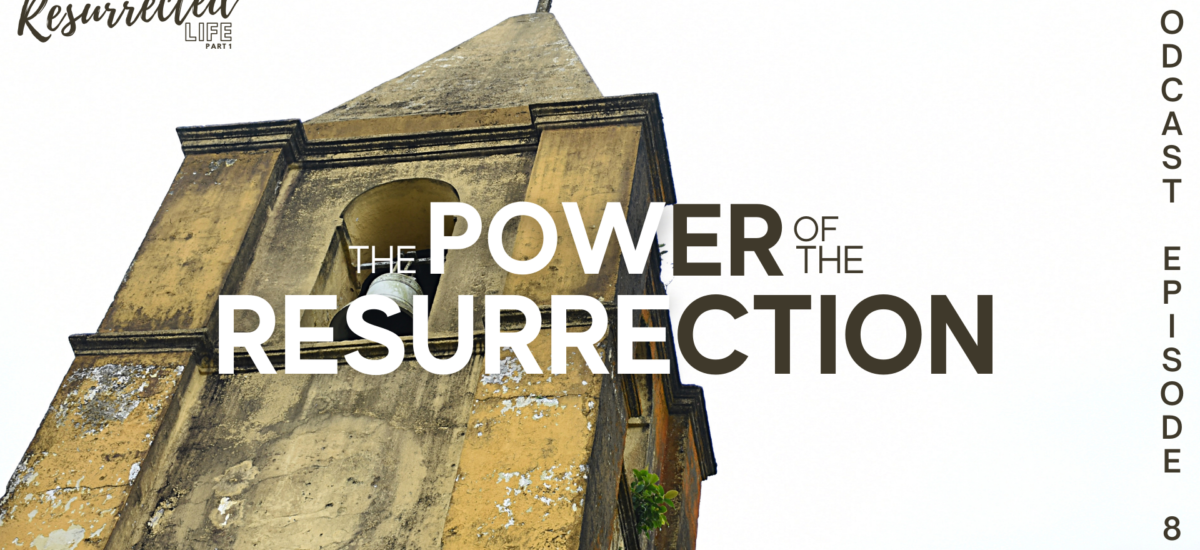 Episode 87: Living a Resurrected Life – The Power of the Resurrection