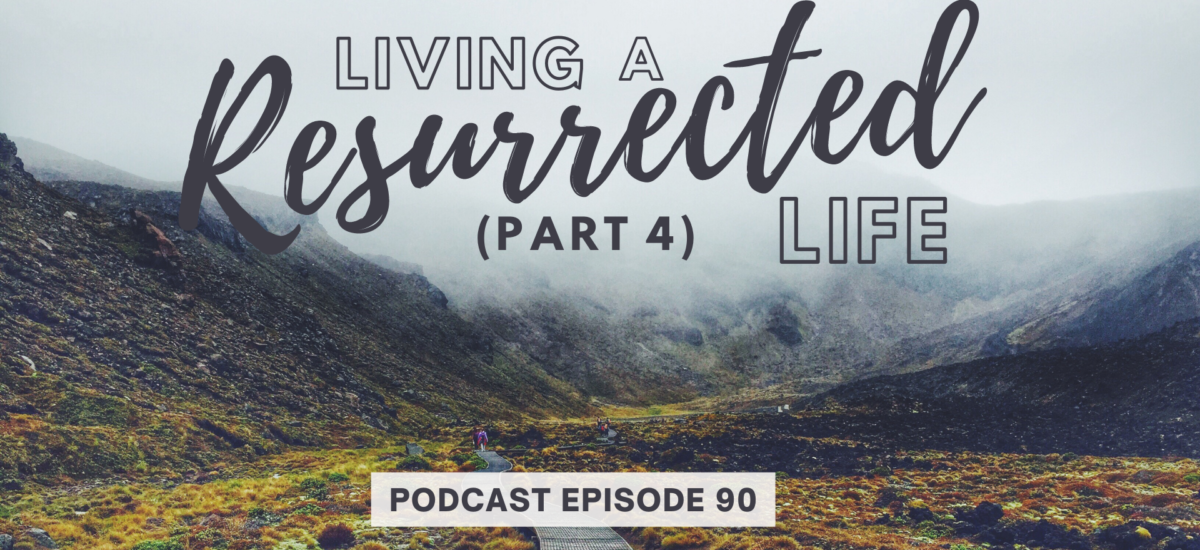 Episode 90: Living a Resurrected Life – Identity and Mind Renewal