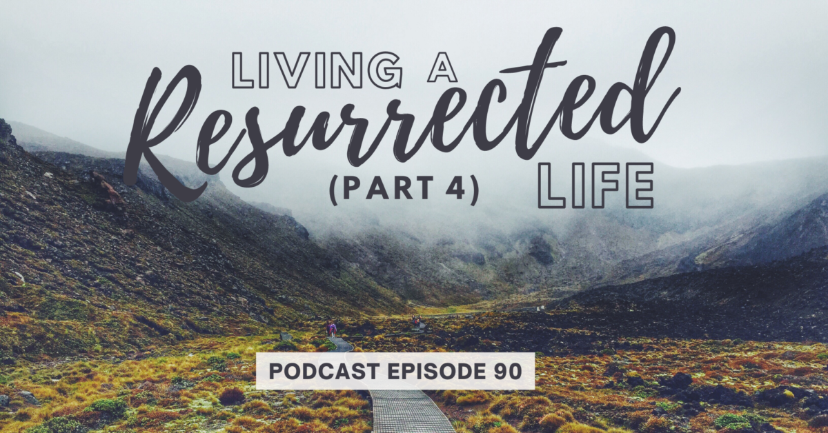 Episode 90: Living a Resurrected Life – Identity and Mind Renewal