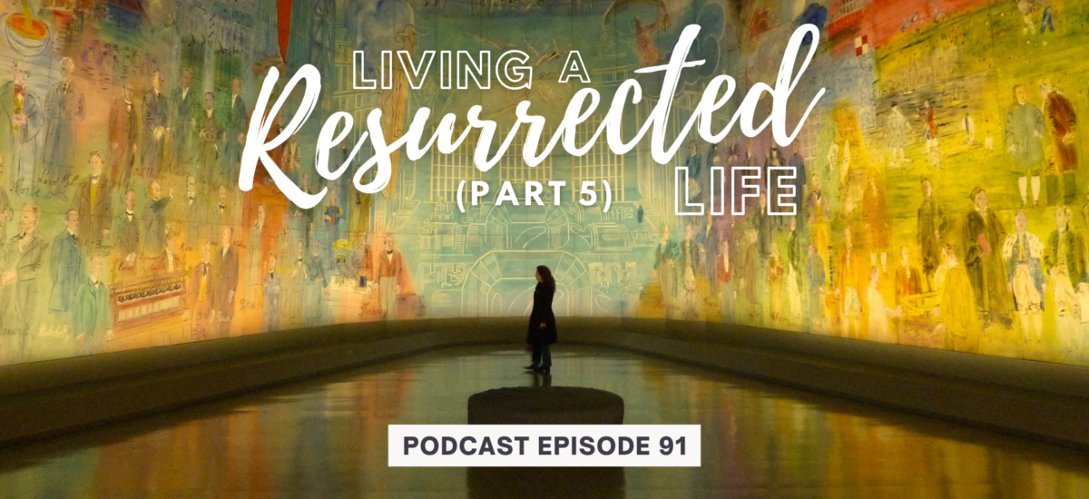 Episode 91: Living a Resurrected Life – Abiding