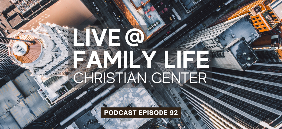 Episode 92: Live at Family Life Christian Center