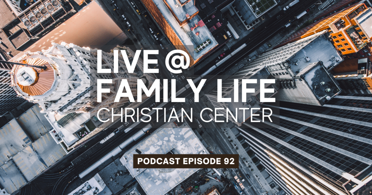 Episode 92: Live at Family Life Christian Center