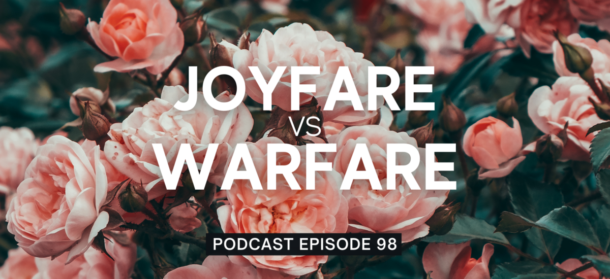 Episode 98: Joyfare vs. Warfare