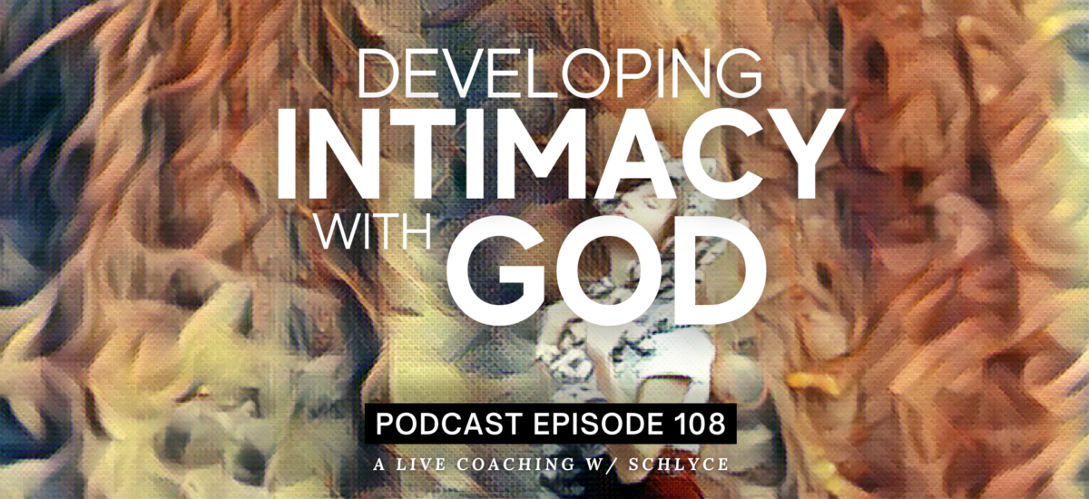 Episode 108: Developing Intimacy with God