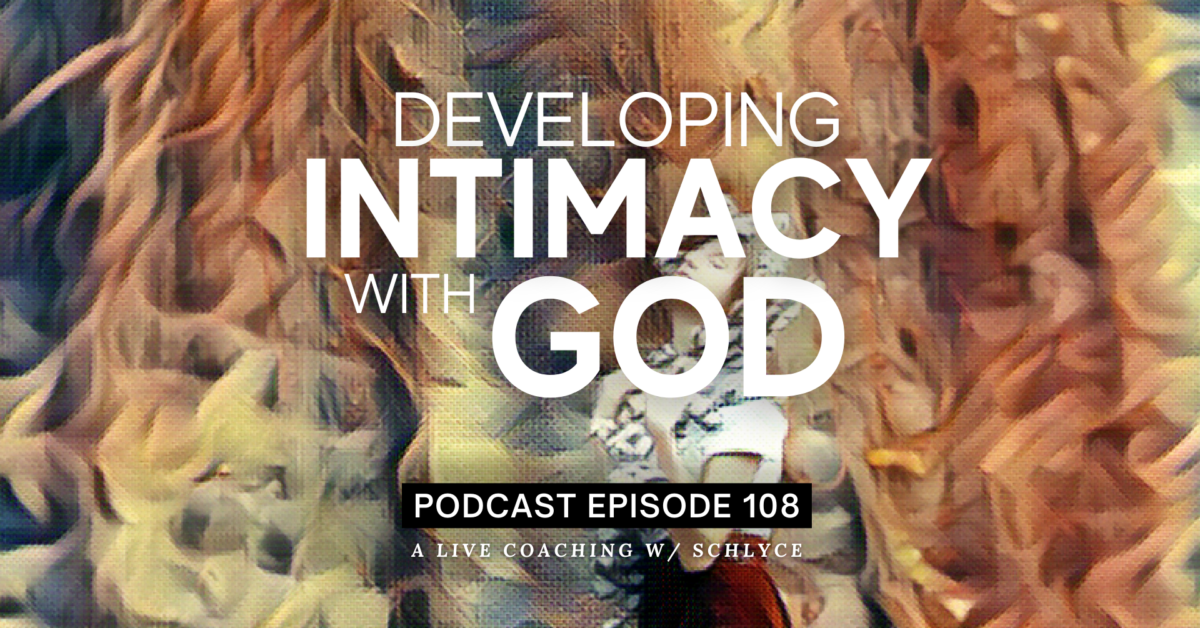 Episode 108: Developing Intimacy with God