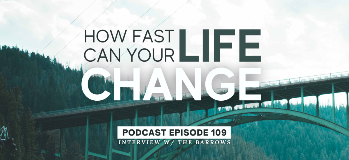 Episode 109: How Fast Can Your Life Change?