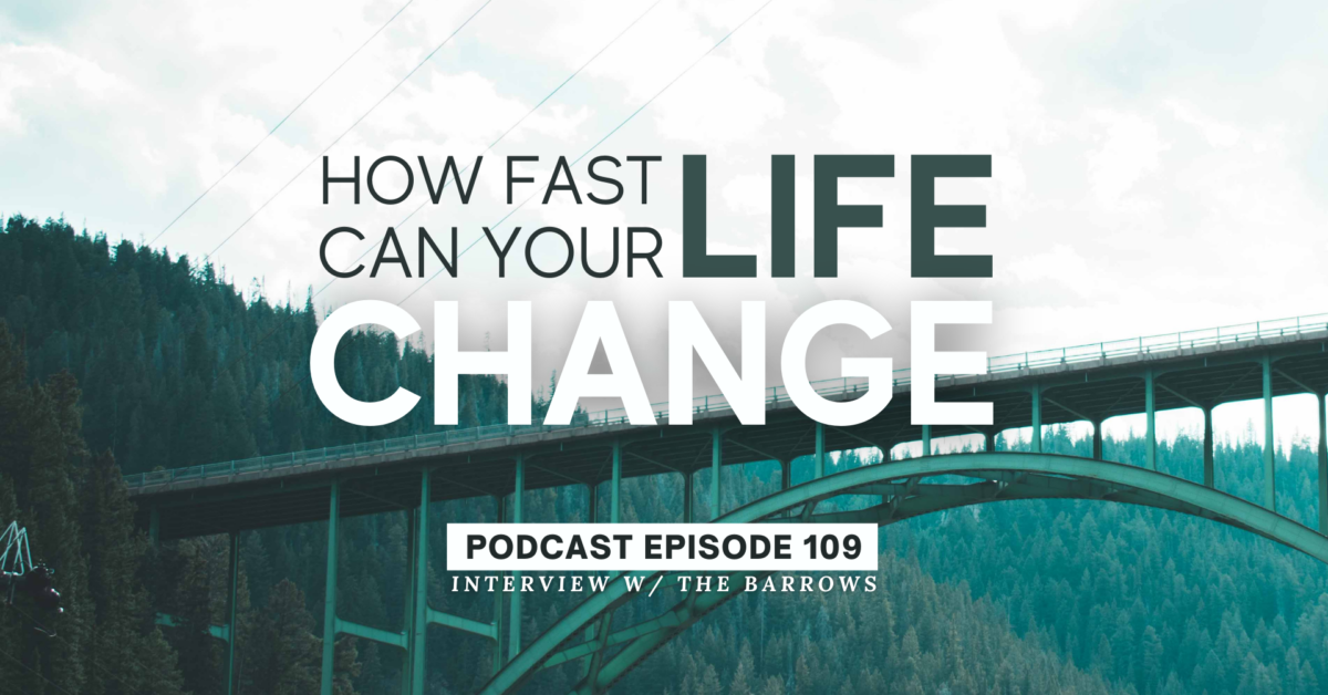 Episode 109: How Fast Can Your Life Change?