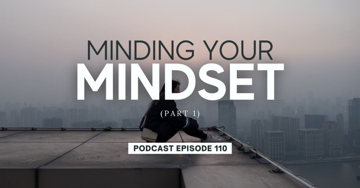 Episode 110: Minding Your Mindset, Part 1