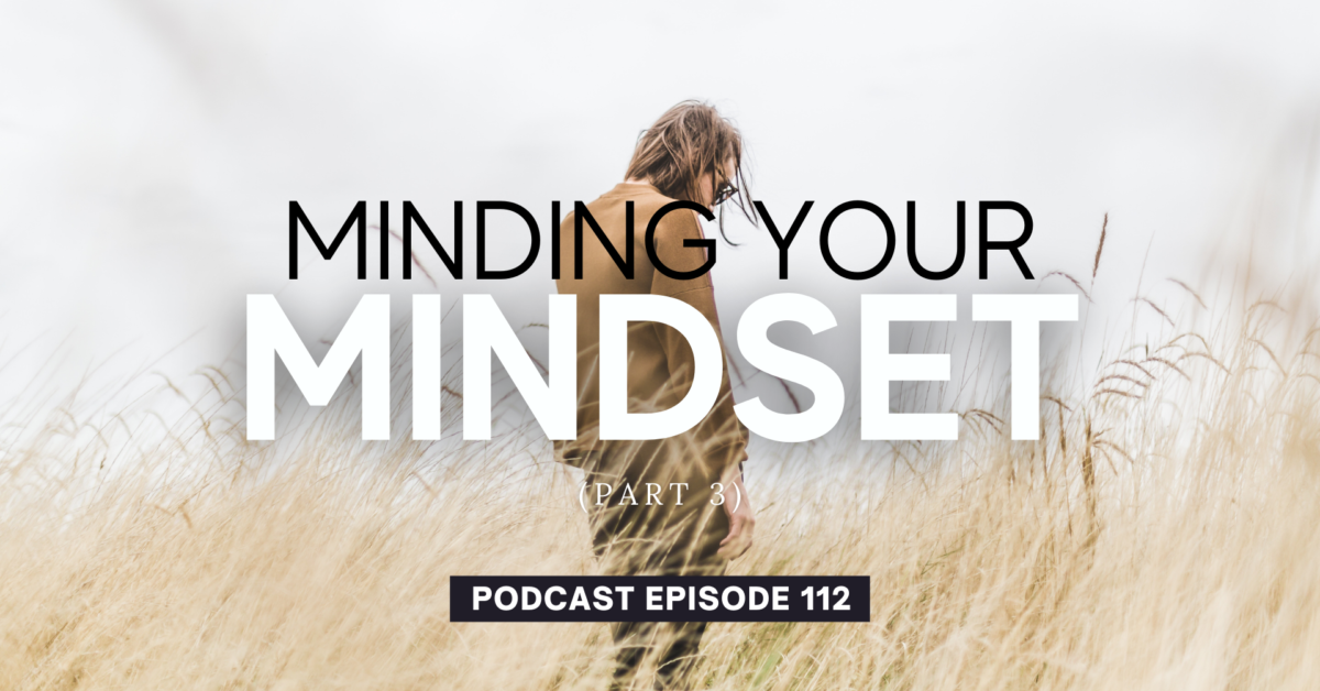 Episode 112: Minding Your Mindset, Part 3