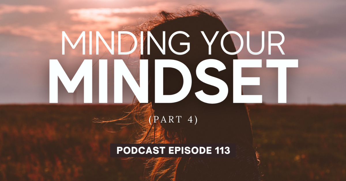 Episode 113: Minding Your Mindset, Part 4