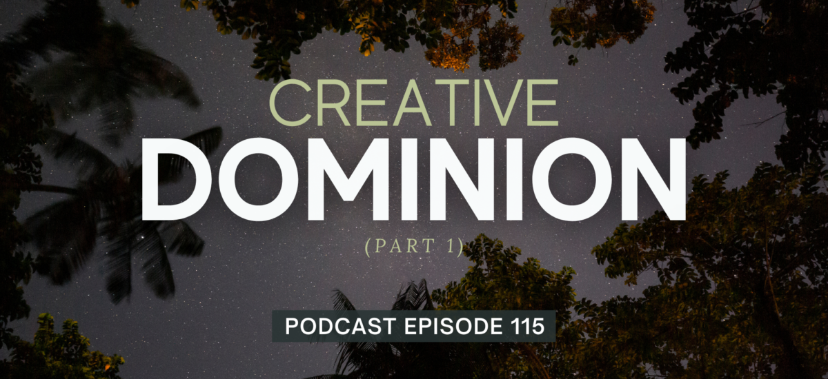 Episode 115: Creative Dominion, Part 1