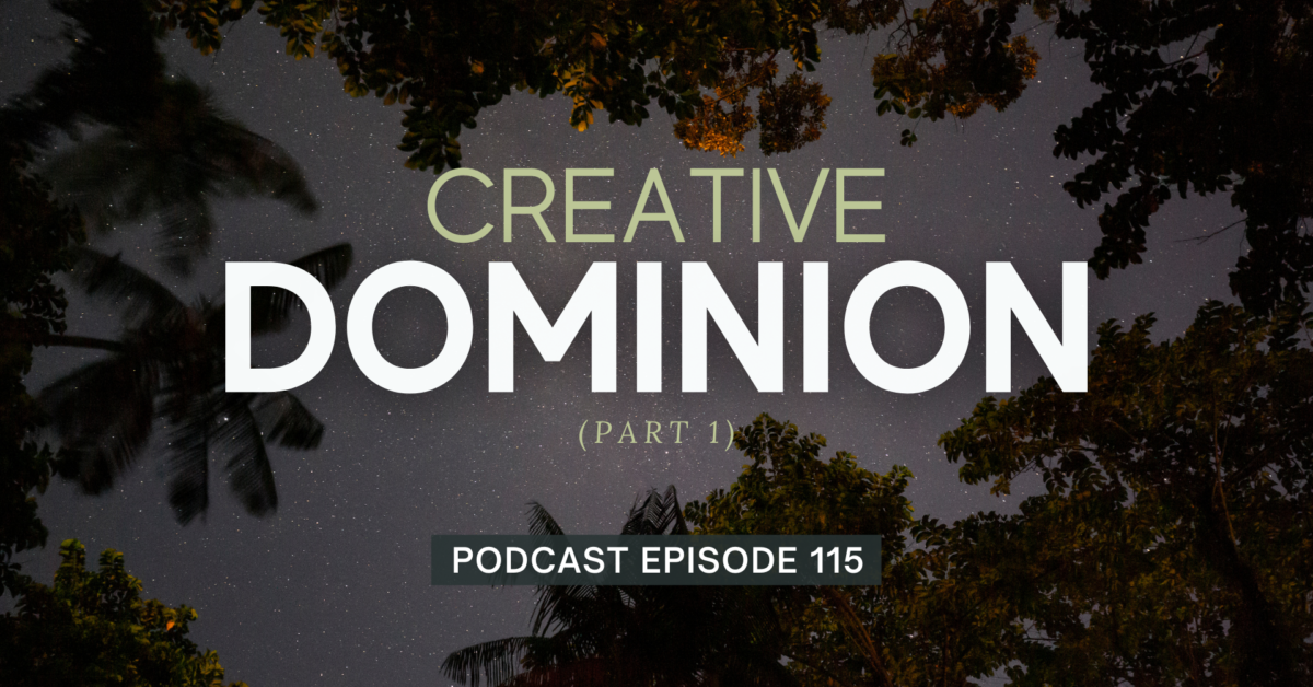 Episode 115: Creative Dominion, Part 1