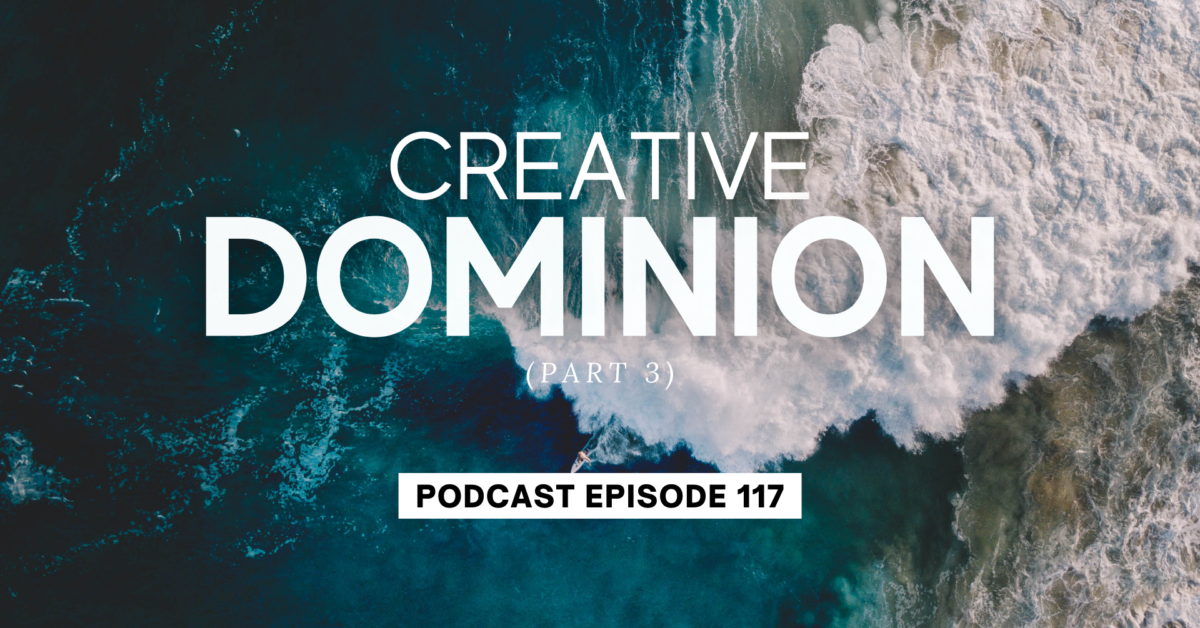 Episode 117: Creative Dominion, Part 3