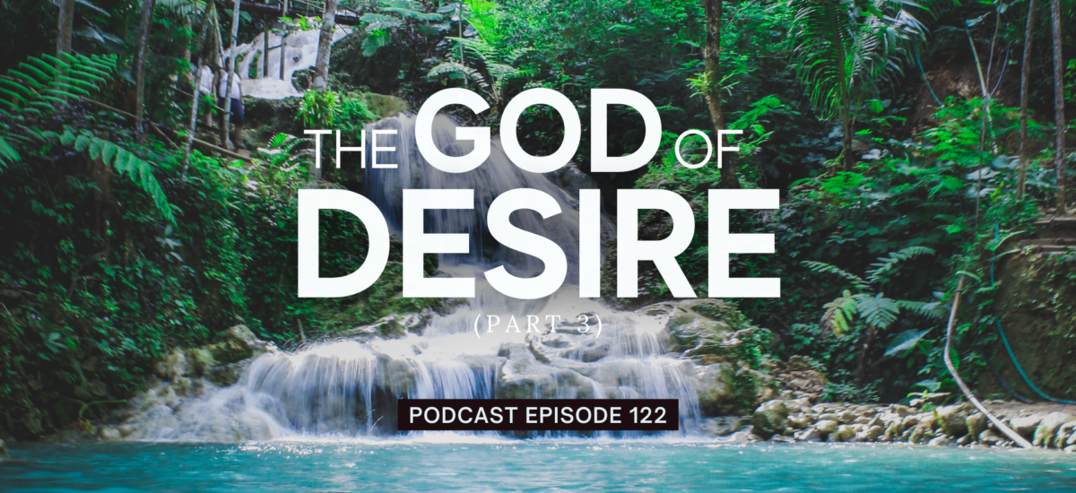 Episode 122: The God of Desire, Part 3