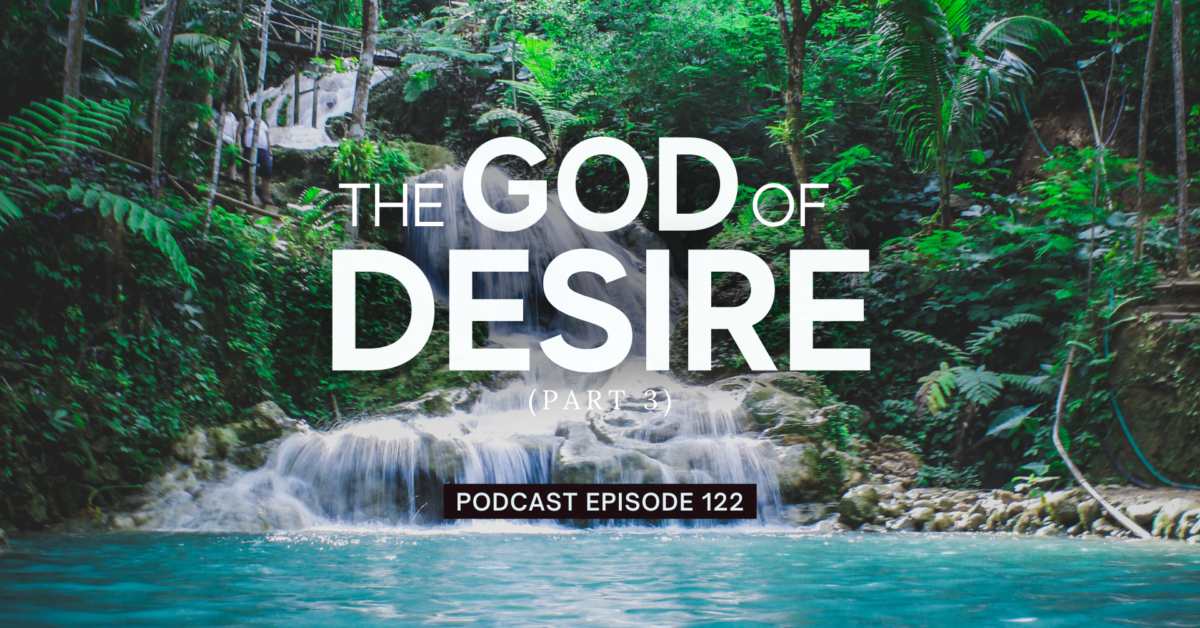 Episode 122: The God of Desire, Part 3