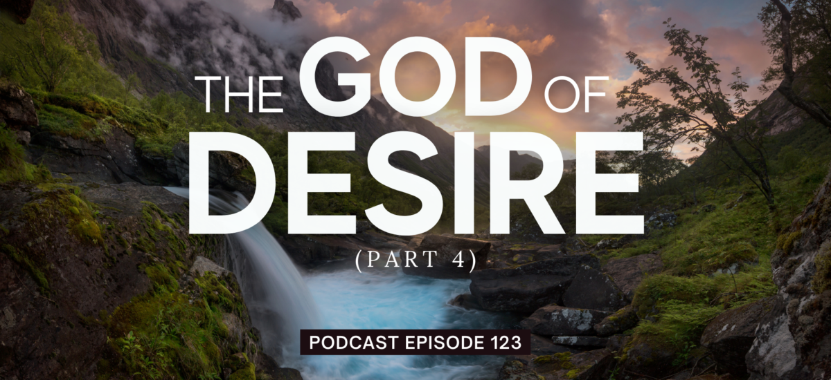 Episode 123: The God of Desire, Part 4