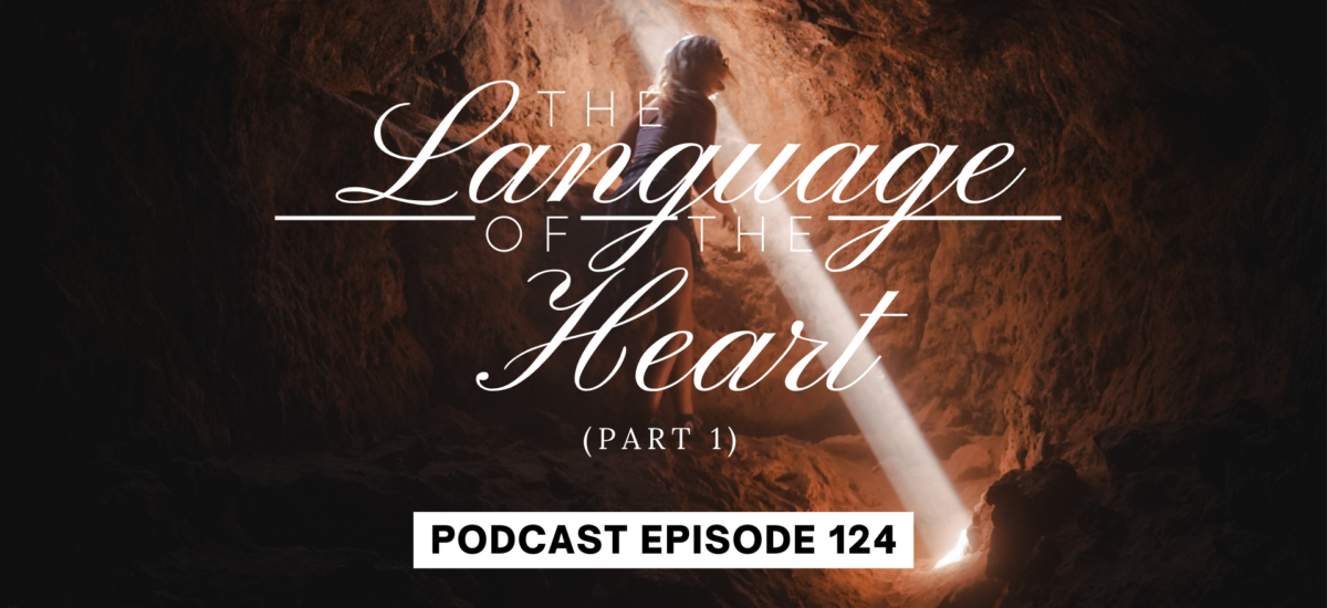 Episode 124: The Language of the Heart, Part 1