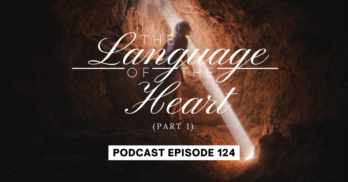 Episode 124: The Language of the Heart, Part 1