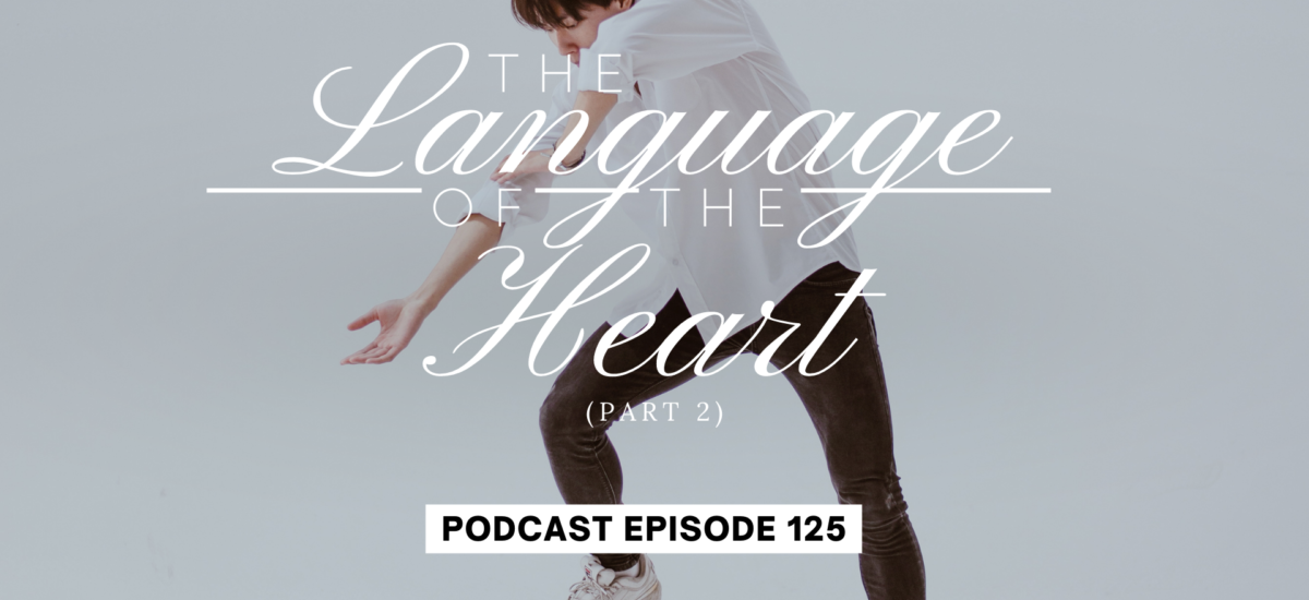 Episode 125: The Language of the Heart, Part 2