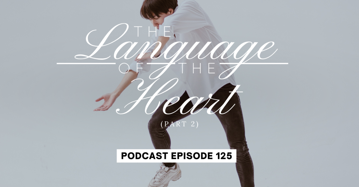 Episode 125: The Language of the Heart, Part 2