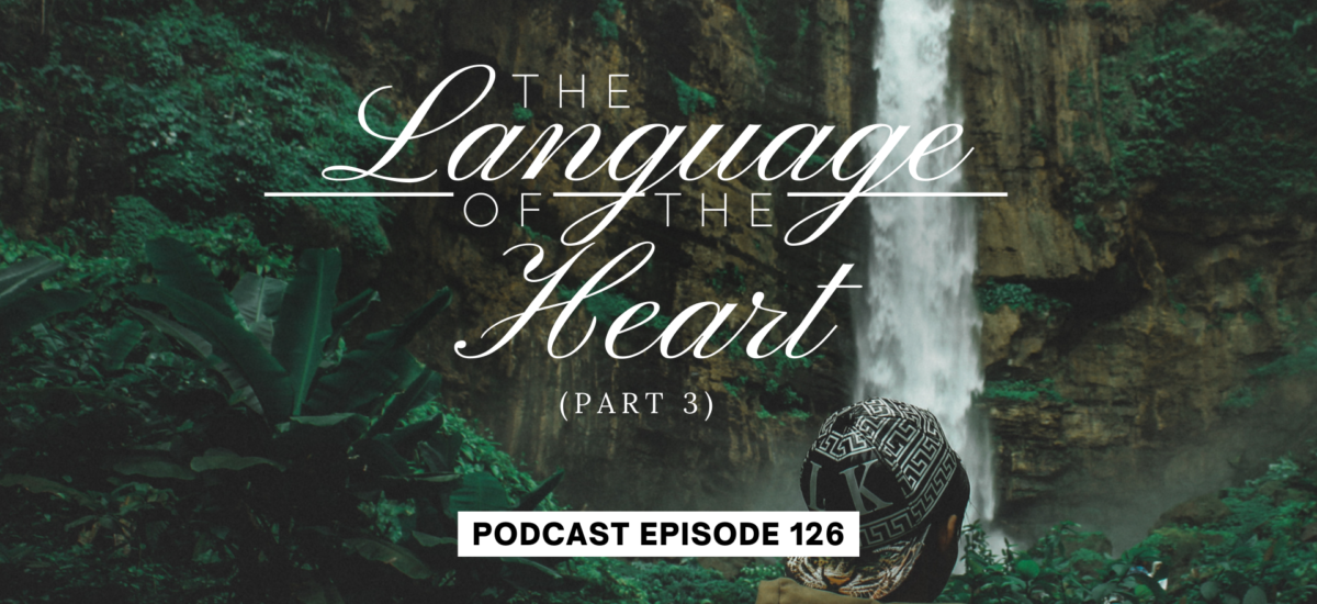 Episode 126: The Language of the Heart, Part 3